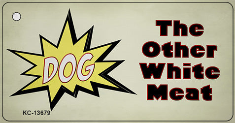 Dog Other White Meat Novelty Metal Key Chain KC-13679