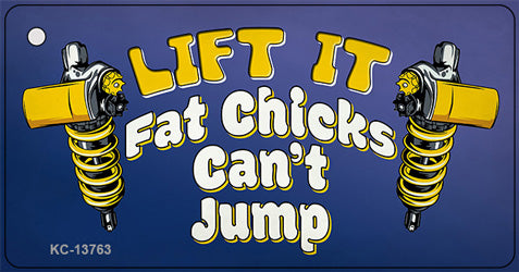 Lift It Fat Chicks Cant Jump Novelty Metal Key Chain Tag KC-13763
