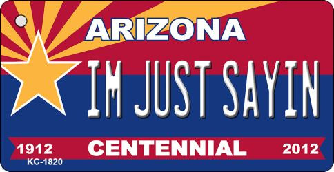 I'm Just Saying Arizona Centennial State License Plate Tag Key Chain KC-1820
