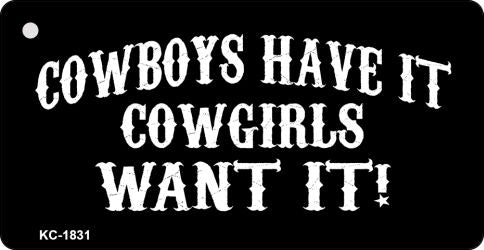 Cowboys Have It Novelty Aluminum Key Chain KC-1831