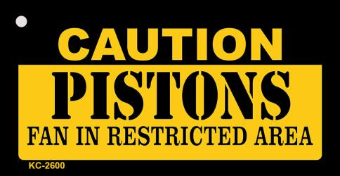Caution Pistons Fan Area Novelty Metal Key Chain KC-2600