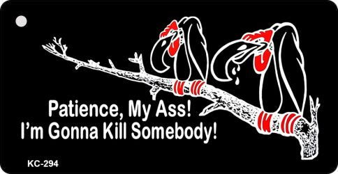 Patience My Ass Novelty Aluminum Key Chain KC-294