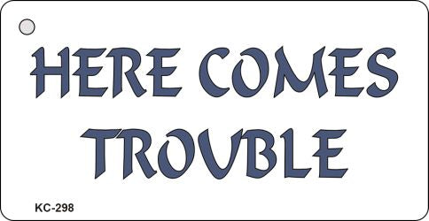Here Comes Trouble Novelty Aluminum Key Chain KC-298