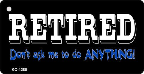 Retired Do Not Ask Novelty Aluminum Key Chain KC-4280