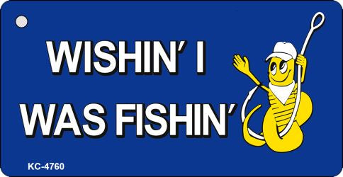 Wishin I Was Fishin Blue Novelty Aluminum Key Chain KC-4760