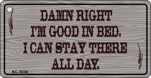 Damn Right I'm Good Novelty Aluminum Key Chain KC-5034