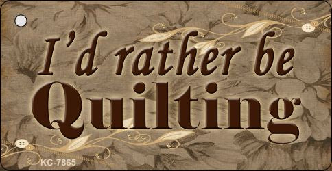 I'd Rather Be Quilting Novelty Aluminum Key Chain KC-7865