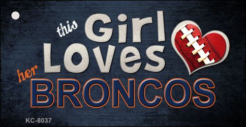 This Girl Loves Her Broncos Novelty Metal Key Chain KC-8037