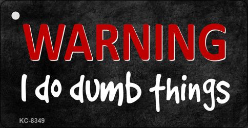 I Do Dumb Things Novelty Metal Key Chain KC-8349