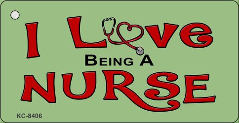 I Love Being A Nurse Novelty Metal Key Chain KC-8406