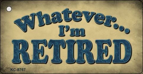 Whatever Im Retired Novelty Metal Key Chain KC-8767