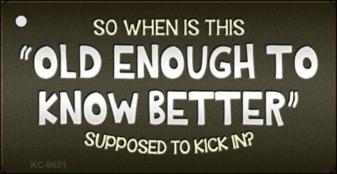 Old Enough Know Better Novelty Metal Key Chain KC-9631