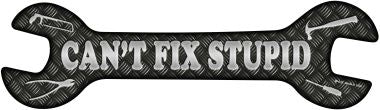 Cant Fix Stupid Novelty Metal Wrench Sign W-031