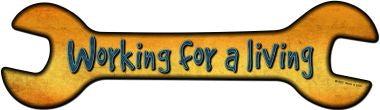 Working For A Living Novelty Metal Wrench Sign W-063