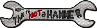 This Is Not A Hammer Novelty Metal Wrench Sign W-069