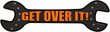 Get Over It Novelty Metal Wrench Sign W-100