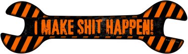 I Make Shit Happen Novelty Metal Wrench Sign W-102