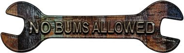 No Bums Allowed Novelty Metal Wrench Sign W-119