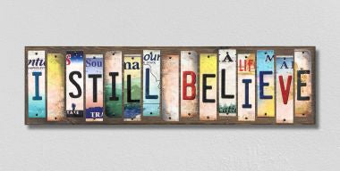 I Still Believe License Plate Tag Strips Novelty Wood Signs WS-249