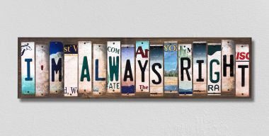 Im Always Right License Plate Tag Strips Novelty Wood Signs WS-325