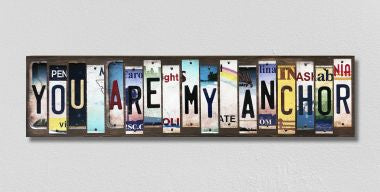 You Are My Anchor License Plate Tag Strips Novelty Wood Signs WS-457