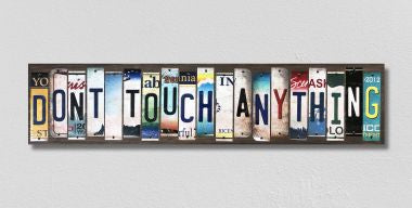 Dont Touch Anything License Plate Tag Strips Novelty Wood Signs WS-470