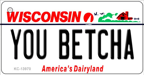 You Betcha Wisconsin Novelty Metal Key Chain