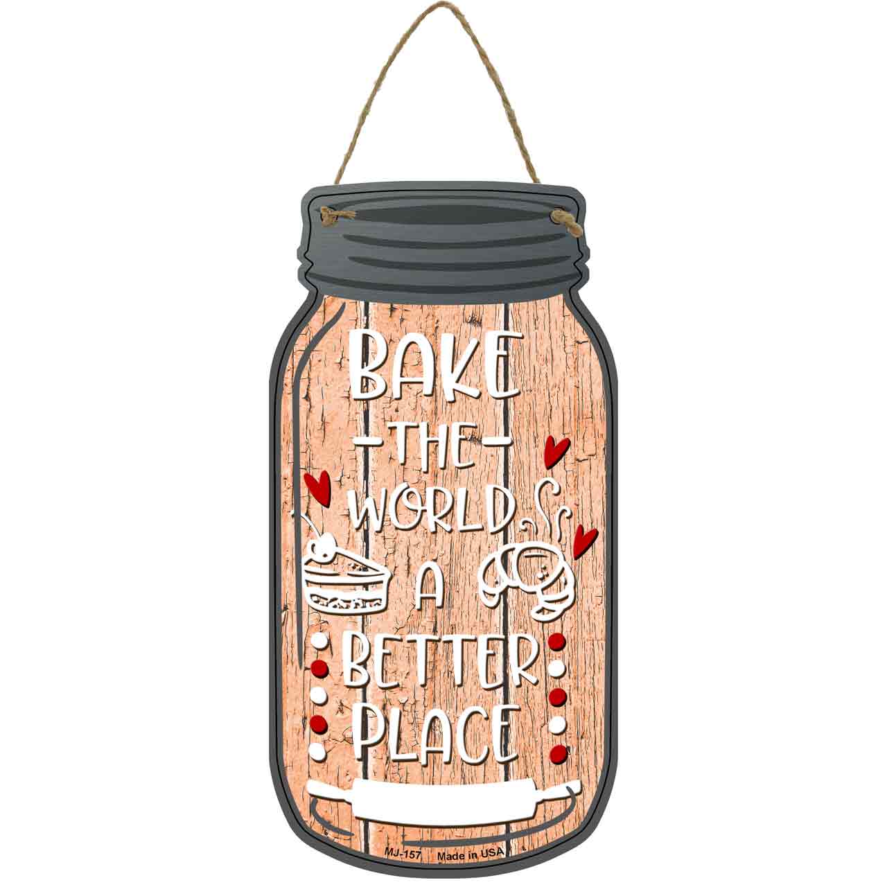 Bake The World Better Place Novelty Metal Mason Jar Sign