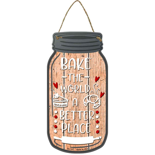 Bake The World Better Place Novelty Metal Mason Jar Sign