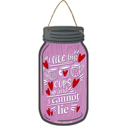 Like Big Cups Cannot Lie Novelty Metal Mason Jar Sign