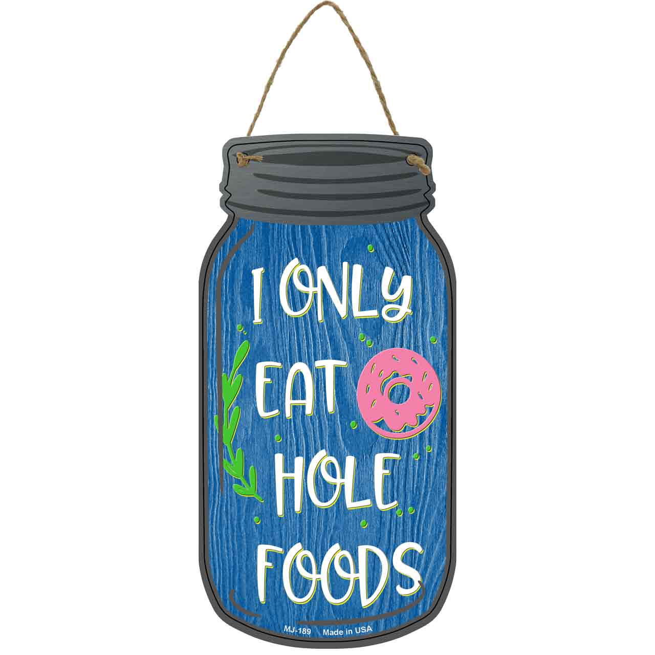 Eat Hole Foods Donuts Novelty Metal Mason Jar Sign