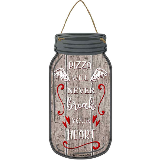 Pizza Never Break Yours Heart Novelty Metal Mason Jar Sign