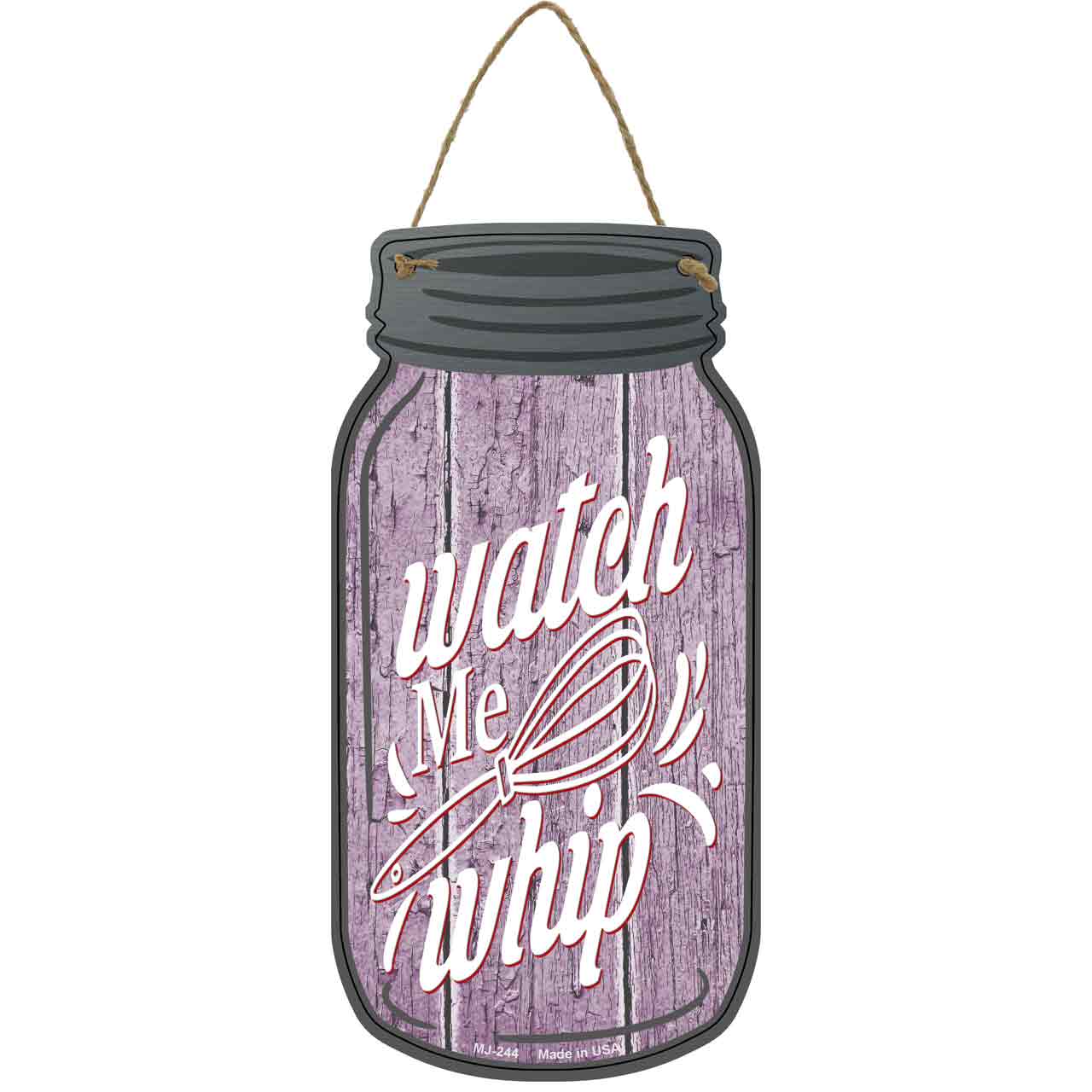 Watch Me Whip Novelty Metal Mason Jar Sign