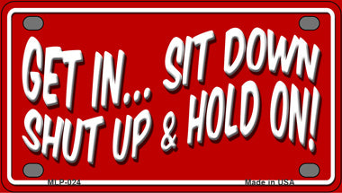 Sit Down Shut Up And Hold On Novelty Mini Metal License Plate Tag