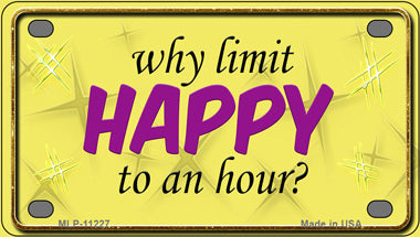 Why Limit HAPPY To An Hour Novelty Mini Metal License Plate Tag