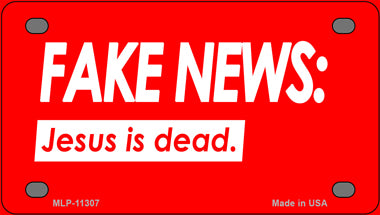 Fake News Jesus Is Dead Novelty Mini Metal License Plate Tag