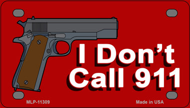 I Dont Call 911 Novelty Mini Metal License Plate Tag