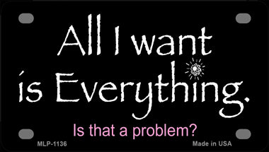 All I Want Is Everything Novelty Mini Metal License Plate Tag