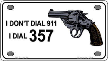 I Dont Dial 911 I Dial 357 Novelty Mini Metal License Plate Tag