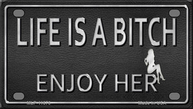 Life Is A Bitch Enjoy Her Novelty Mini Metal License Plate Tag