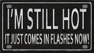 I Am Still Hot Novelty Mini Metal License Plate Tag