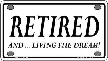 Retired And Living The Dream Novelty Mini Metal License Plate Tag