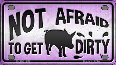 Not Afraid to Get Dirty Novelty Mini Metal License Plate Tag
