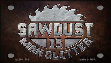 Sawdust is Man Glitter Novelty Mini Metal License Plate Tag