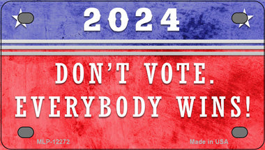 Dont Vote Everyone Wins 2024 Novelty Mini Metal License Plate Tag
