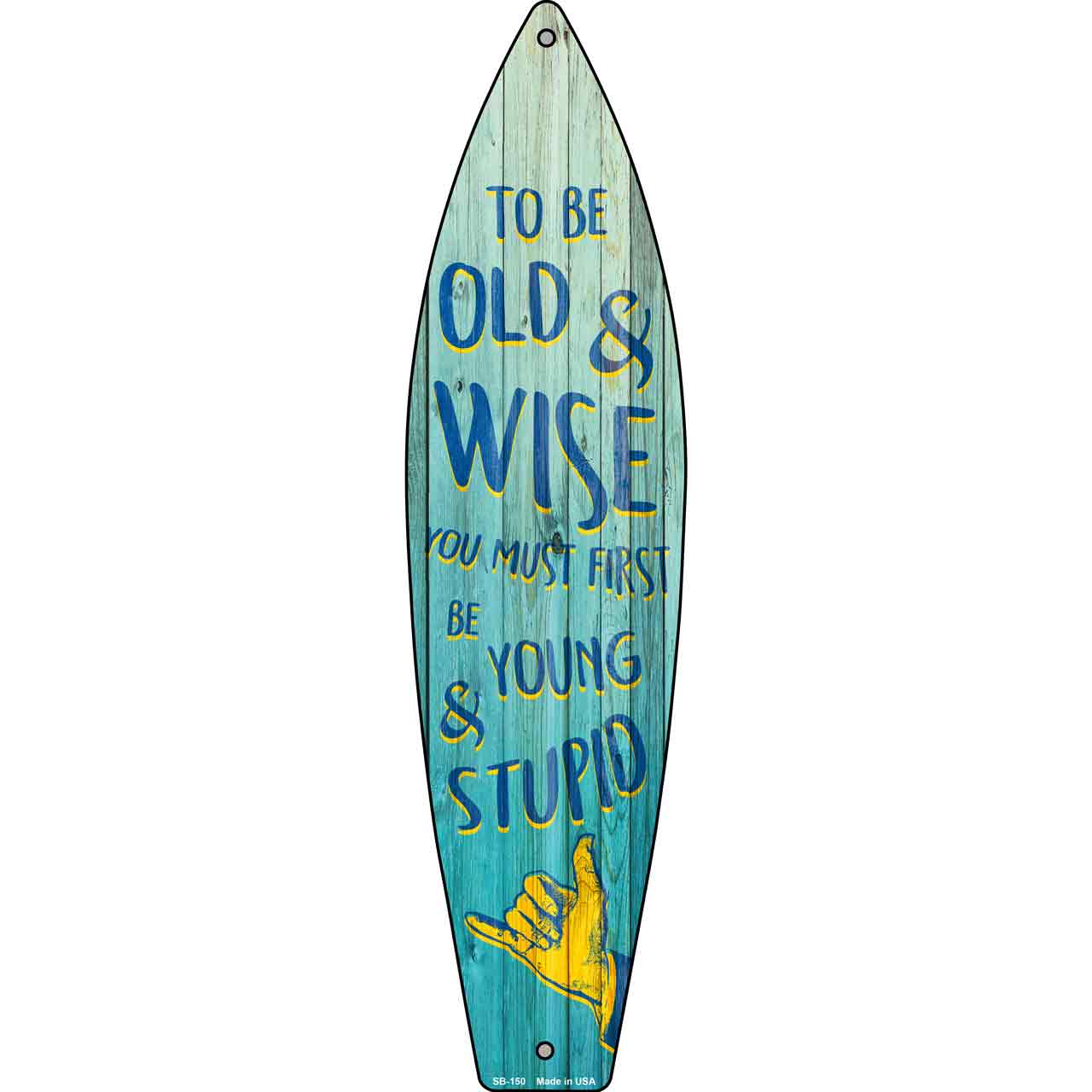 To Be Old and Wise Metal Novelty Surfboard Sign SB-150