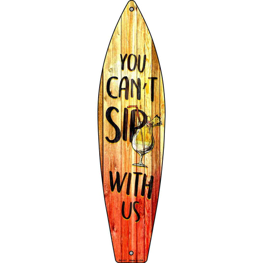 You Cant Sip With Us Metal Novelty Surfboard Sign SB-157