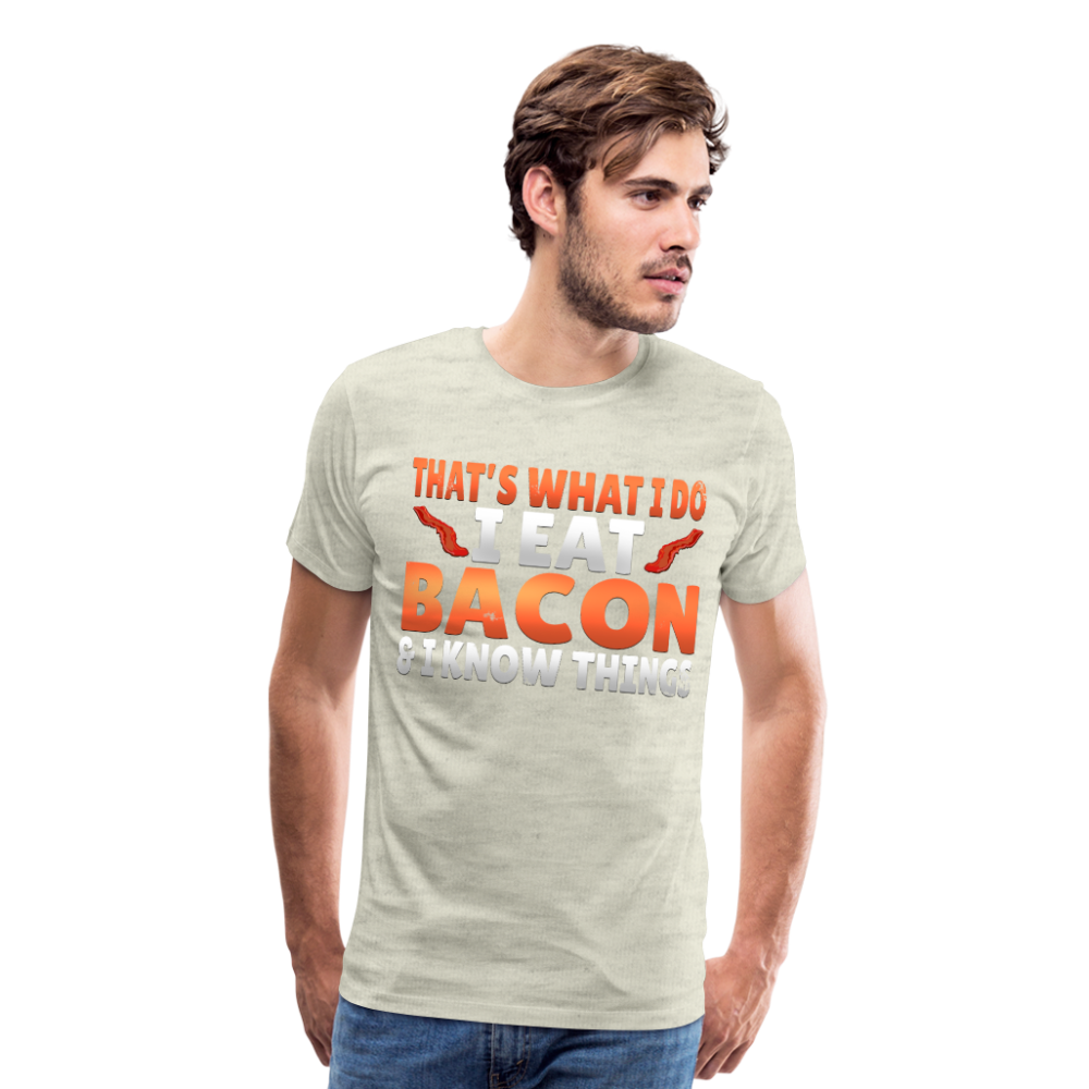 Funny I Eat Bacon And Know Things Bacon Lover Men's Premium T-Shirt - heather oatmeal