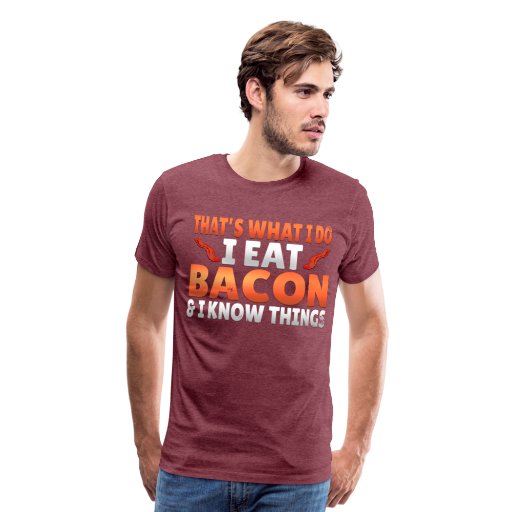 Funny I Eat Bacon And Know Things Bacon Lover Men's Premium T-Shirt - heather burgundy