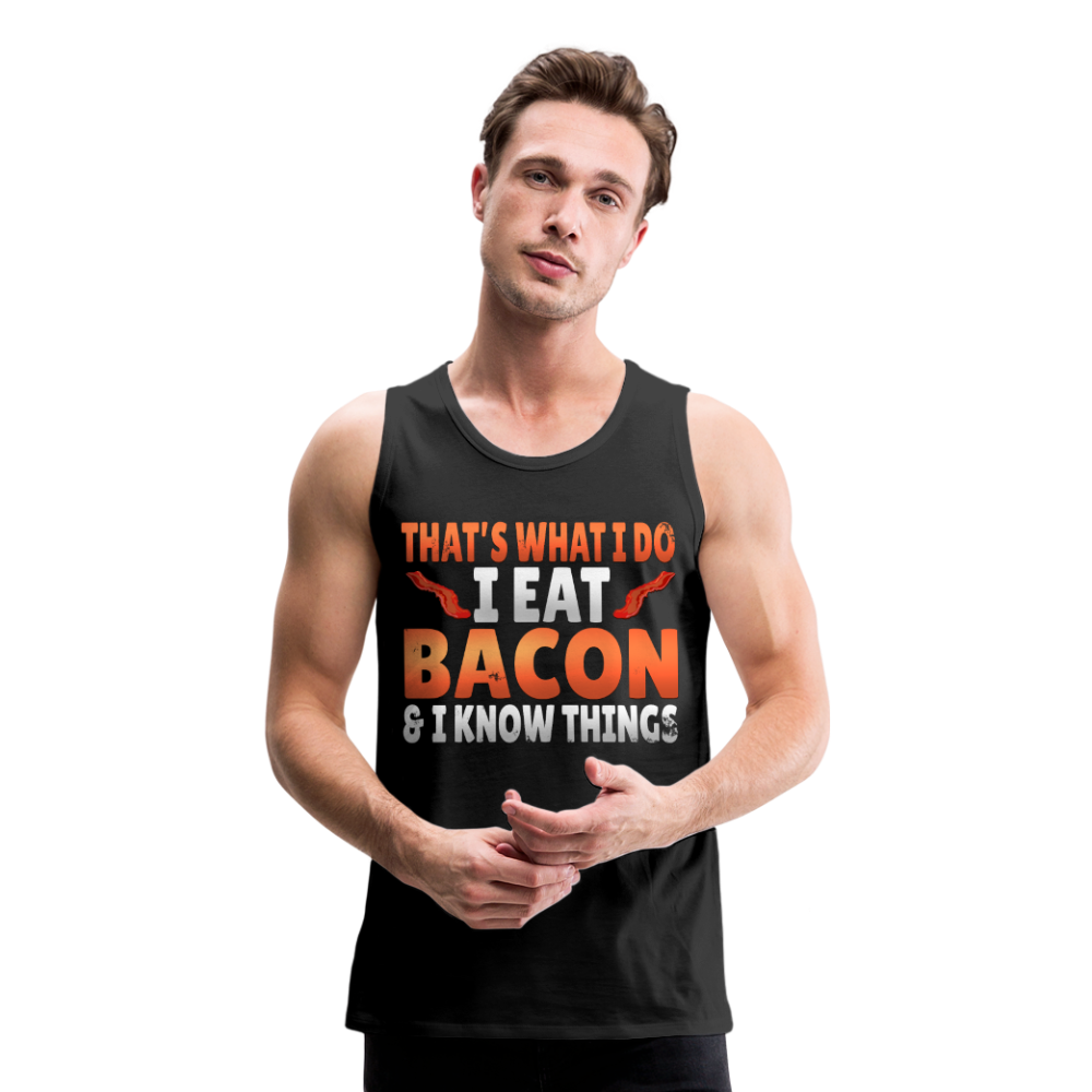 Funny I Eat Bacon And Know Things Bacon Lover Men’s Premium Tank - black